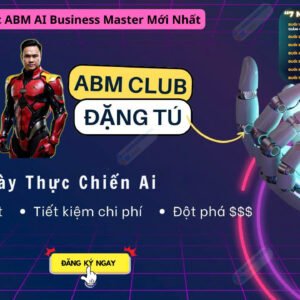 Khóa Học ABM AI Business Master – Xây Dựng 1000 Kênh AI